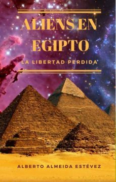 aliens en egipto, la libertad perdida. (ebook)-alberto almeida estevez-cdlap00009756