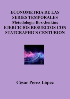 econometria de las series temporales metodologia box-jenkins ejercicios resueltos con statgraphics centurion (ebook)-cesar perez lopez-cdlap00011556