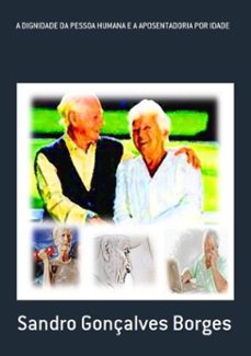 a dignidade da pessoa humana e a aposentadoria por idade (ebook)-sandro gonçalves borges-3410000427566