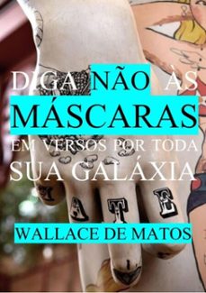 diga no as mascaras em versos por toda sua galaxia (ebook)-wallace de matos-3410003292666
