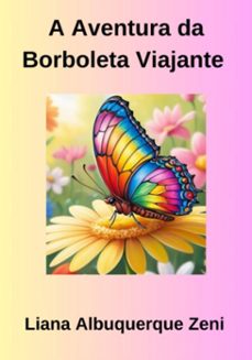 a aventura da borboleta viajante (ebook)-albuquerque zeni liana-3410007419366