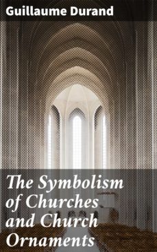 the symbolism of churches and church ornaments (ebook)-guillaume durand-4057664592866