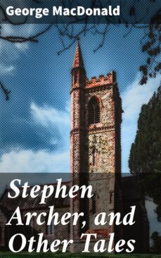 stephen archer, and other tales (ebook)-george macdonald-4057664603166