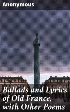 ballads and lyrics of old france, with other poems (ebook)-4057664617866