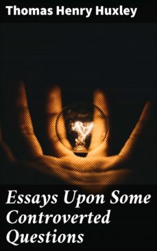 essays upon some controverted questions (ebook)-thomas henry huxley-4057664637666