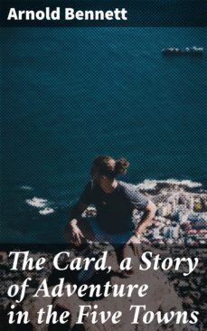 the card, a story of adventure in the five towns (ebook)-arnold bennett-4057664644466