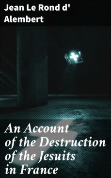 an account of the destruction of the jesuits in france (ebook)-jean le rond d' alembert-4064066092566