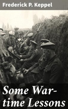 some war-time lessons (ebook)-frederick p. keppel-4064066130466