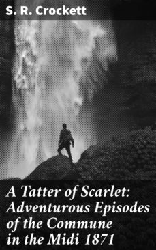 a tatter of scarlet: adventurous episodes of the commune in the midi 1871 (ebook)-4064066172466