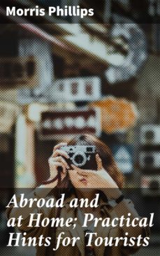 abroad and at home; practical hints for tourists (ebook)-morris phillips-4064066247966