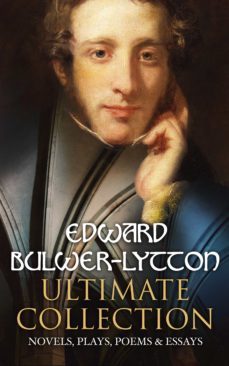 edward bulwer-lytton ultimate collection: novels, plays, poems &amp; essays (ebook)-edward bulwer lytton-4064066308766