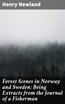 forest scenes in norway and sweden: being extracts from the journal of a fisherman (ebook)-henry newland-4064066420666