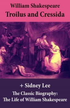 troilus and cressida (the unabridged play) + the classic biography: the life of william shakespeare (ebook)-william shakespeare-4064066444266