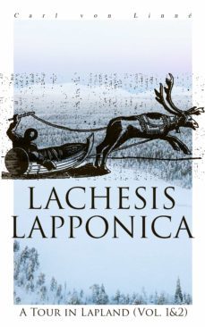 lachesis lapponica: a tour in lapland (vol. 1&amp;2) (ebook)-carl von linne-4066338130266