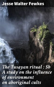 the tusayan ritual : a study on the influence of environment on aboriginal cults (ebook)-jesse walter fewkes-4066339533066
