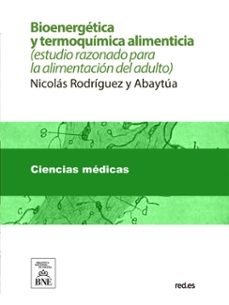 bioenergetica y termoquimica alimenticia : (estudio razonado para la alimentacion del adulto) (ebook)-nicolás rodríguez y abaytúa-4099995488166