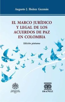 el marco juridico y legal de los acuerdos de paz en colombia (ebook)-augusto j. ibañez guzman-4099995591866