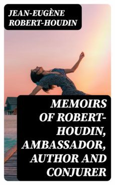 memoirs of robert-houdin, ambassador, author and conjurer (ebook)-jean eugene robert houdin-8596547012566