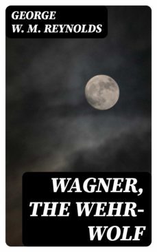 wagner, the wehr-wolf (ebook)-george w. m. reynolds-8596547135166