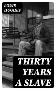 thirty years a slave (ebook)-louis hughes-8596547312666