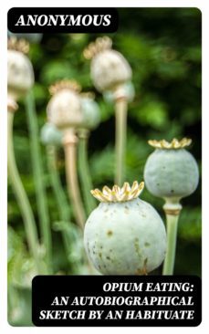 opium eating: an autobiographical sketch by an habituate (ebook)-8596547318866