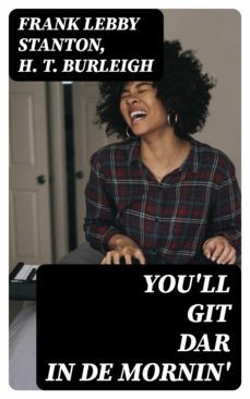you'll git dar in de mornin' (ebook)-frank lebby stanton-h. t. burleigh-8596547323266