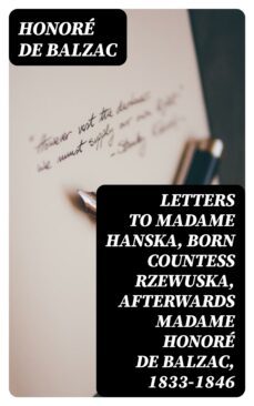 letters to madame hanska, born countess rzewuska, afterwards madame honore de balzac, 1833-1846 (ebook)-8596547411666