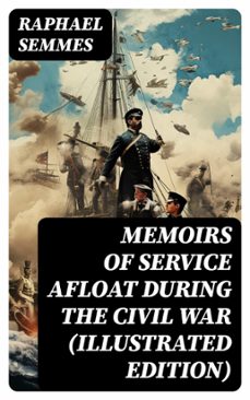 memoirs of service afloat during the civil war (illustrated edition) (ebook)-raphael semmes-8596547716266