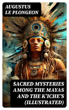 sacred mysteries among the mayas and the kʼicheʼs (illustrated) (ebook)-augustus le plongeon-8596547719366