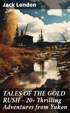 tales of the gold rush  20+ thrilling adventures from yukon (ebook)-jack london-8596547812166