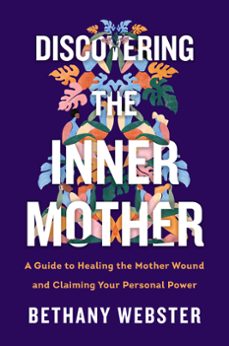 discovering the inner mother (ebook)-bethany webster-9780062884466