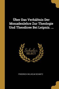 uber das verhaltnis der monadenlehre zur theologie und theodicee bei leipniz. ...-9780270105766