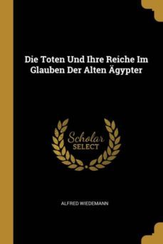 die toten und ihre reiche im glauben der alten gypter-9780270133066
