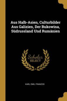 aus halb-asien, culturbilder aus galizien, der bukowina, sudrussland und rumanien-9780274322466