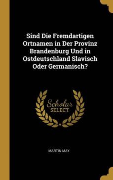 sind die fremdartigen ortnamen in der provinz brandenburg und in ostdeutschland slavisch oder germanisch?-9780274385966