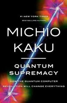 quantum supremacy: how the quantum computer revolution will change everything-9780385548366