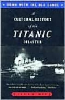 down with the old canoe: a cultural history of the titanic disast r-steven biel-9780393316766