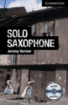 solo saxophone (level 6 advanced with audio cds (3)) (level c1)-jeremy harmer-9780521182966