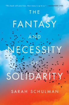 the fantasy and necessity of solidarity (ebook)-sarah schulman-9780593854266