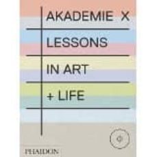 akademie x: lessons in art + life-9780714867366