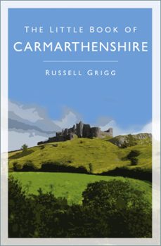 the little book of carmarthenshire (ebook)-dr russell grigg-9780750963466