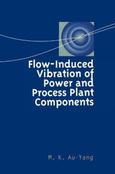 flow-induced vibration of power and process plant components: a practical workbook-m. k. au yang-9780791801666