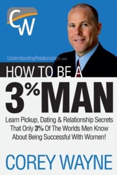 how to be a 3% man, winning the heart of the woman of your dreams-corey wayne-9781411673366