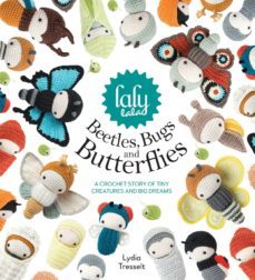 lalylala s beetles, bugs and butterflies: a crochet story of tiny creatures and big dreams-lydia tresselt-9781446306666