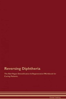 reversing diphtheria the raw vegan detoxification  regeneration workbook for curing patients-9781526999566
