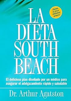 la dieta south beach: el delicioso plan disenado por un medico para asegurar el adelgazamiento rapido y saludable-arthur agatston-9781579549466
