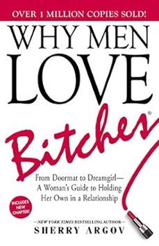 why men love bitches : from doormat to dreamgirla woman's guide to holding her own in a relationship-sherry argov-9781580627566