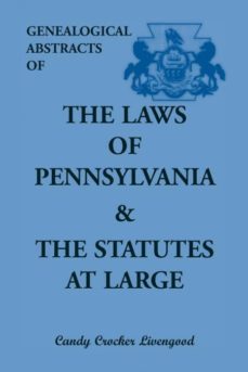 genealogical abstracts of the laws of pennsylvania and the statutes at large-9781585491766