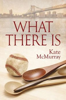 what there is (ebook)-kate mcmurray-9781627980166