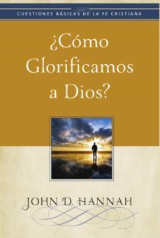 ¿como glorificamos a dios? (ebook)-john d. hannah-9781629461366